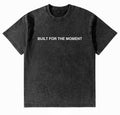 BUILT FOR THE MOMENT T-SHIRT