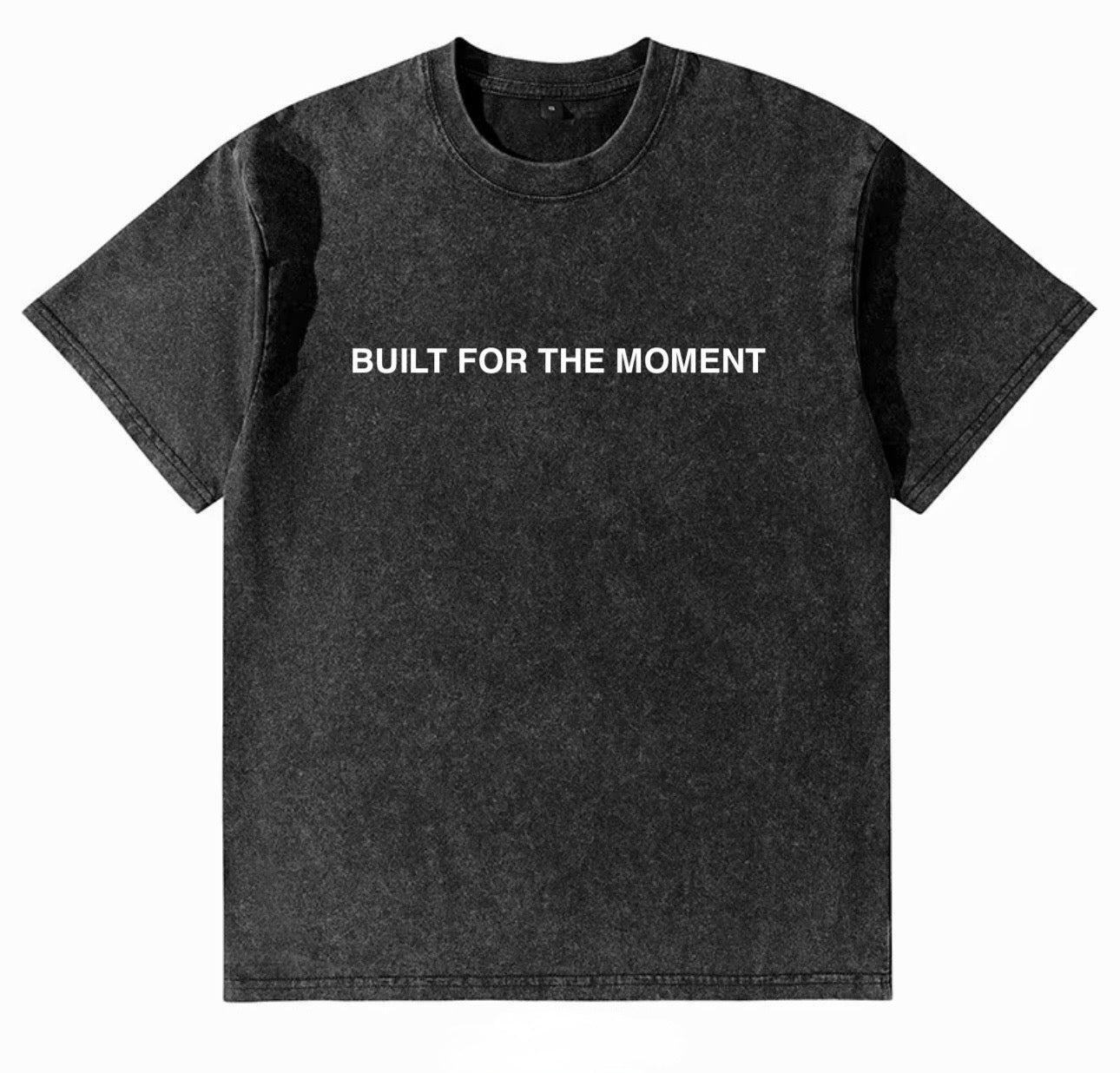 BUILT FOR THE MOMENT T-SHIRT